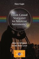 From Casual Stargazer to Amateur Astronomer: How to Advance to the Next Level 146148765X Book Cover