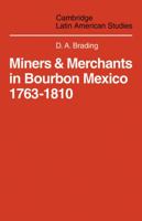 Miners and Merchants in Bourbon Mexico, 1763-1810 0521102073 Book Cover