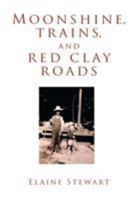 Moonshine, Trains, and Red Clay Roads 1643000276 Book Cover