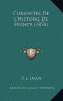 Curiosites De L'Histoire De France (1858) 1142332543 Book Cover