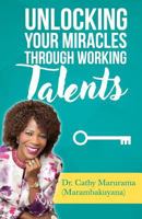 Unlocking Your Miracles Through Working Talents 1793460183 Book Cover