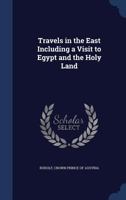 Travels in the East including a visit to Egypt and the Holy Land 3337331653 Book Cover