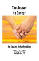 The Answer to Cancer: An Electron Deficit Condition 0953240754 Book Cover