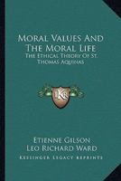 Moral Values and the Moral Life: The Ethical Theory of St Thomas Aquinas 1014983290 Book Cover