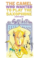 The Camel Who Wanted to Play the Saxophone 1398473162 Book Cover