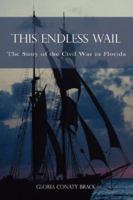 This Endless Wail: The Story of the Civil War in Florida 1425969429 Book Cover