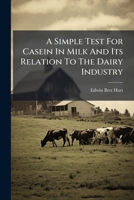 A Simple Test For Casein In Milk And Its Relation To The Dairy Industry... 1279745266 Book Cover