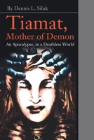 Tiamat, Mother of Demon: An Apocalypse, in a Deathless World 0595222579 Book Cover