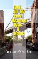 And... All He Ever Wanted Was a Home 1644265281 Book Cover