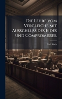 Die Lehre vom Vergleiche mit Ausschluss des Eides und Compromisses. (German Edition) 1024740633 Book Cover