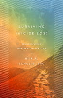 Surviving Suicide Loss: Making Your Way Beyond the Ruins 0802420982 Book Cover
