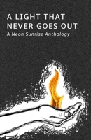 A Light That Never Goes Out: A Neon Sunrise Anthology 1735736023 Book Cover