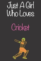 Just A Girl Who Loves Cricket: Gift Notebook for Cricket Lovers, Great Gift for a Girl who likes Ball Sports, Christmas Gift Book for Cricket Player and Coach, Journal to Write in and Lined Notebook 1676786120 Book Cover
