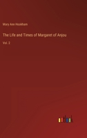 The Life and Times of Margaret of Anjou: Vol. 2 336816662X Book Cover