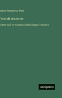 Fiore di sentenze: Tratte dall 'ornamento della lingua Toscana (Italian Edition) 3563207429 Book Cover