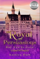 Royal Persuasions : Say Yes to Love B09919S5L2 Book Cover