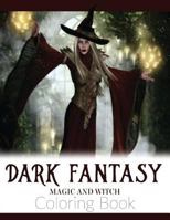 Dark Fantasy Magic and Witch Coloring Book: Enchanted Witch and Dark Fantasy Coloring Book(Witch and Halloween Coloring Books for Adults) 1727010442 Book Cover