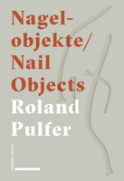 Nagelobjekte - Nail Objects: Mit Einem Text Von - With a Text by Aurel Schmidt 3796538118 Book Cover
