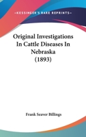 Original Investigations In Cattle Diseases In Nebraska 1120335469 Book Cover