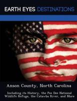Anson County, North Carolina: Including Its History, the Pee Dee National Wildlife Refuge, the Catawba River, and More 1249231248 Book Cover