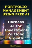 Portfolio Management Using Free AI: Harness AI for Investment Portfolio Growth (AI for Investors) B0FQJDB28R Book Cover