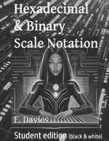 Hexadecimal & Binary Scale Notation: Student Edition B0FW54NV3Y Book Cover