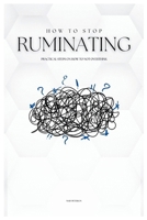 How to Stop Ruminating: Practical Steps on How to Not Overthink B0CRKHL23V Book Cover