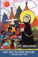 Saint Rose Philippine Duchesne: A Dream Come True 1973704544 Book Cover