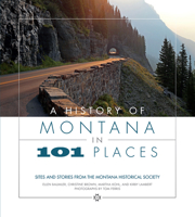 A History of Montana in 101 Places: Sites and Stories from the Montana Historical Society 0972152202 Book Cover