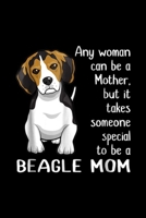 any woman can be a mother, but it takes someone special to be a beagle mom: Beagle Mom A awesome gift for Mom Journal/Notebook Blank Lined Ruled 6x9 100 Pages 1695394070 Book Cover