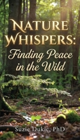 Nature Whispers: Finding Peace in the Wild B0GRJ9MDKF Book Cover