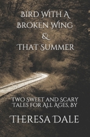 Bird With A Broken Wing & That Summer: Two Sweet and Scary Tales for All Ages 1989897053 Book Cover