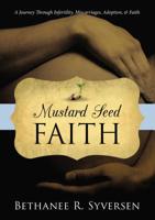 Mustard Seed Faith: A Journey through Infertility, Miscarriages, Adoption, and Faith 1400325331 Book Cover