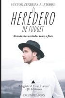 EL HEREDERO DE FUDGET: NO TODAS LAS VERDADES SALEN A FLOTE B08N9DS4WL Book Cover