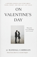 On Valentine's Day: A Second-Chance Love Story About Timing, Regret, and One Last Choice B0GLNKJHB9 Book Cover