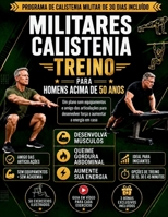 MILITARES CALISTENIA TREINO PARA HOMENS ACIMA DE 50 ANOS: Um plano sem equipamentos e amigo das articulações para desenvolver força e aumentar a energia em casa (Portuguese Edition) B0HGXBYQZQ Book Cover
