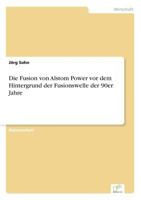 Die Fusion Von Alstom Power VOR Dem Hintergrund Der Fusionswelle Der 90er Jahre 3838655206 Book Cover