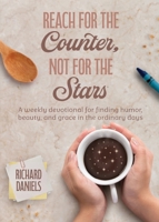 Reach for the Counter, Not for the Stars : Finding Humor, Beauty, and Grace in the Ordinary Days 1955711429 Book Cover
