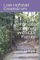 An Intimate Journey with Our Father: Walking and Talking with God 1721979816 Book Cover