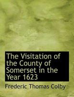 The Visitation of the County of Somerset in the Year 1623 9354413226 Book Cover