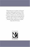 Mormonism: Its Rise, Progress, and Present Condition: Embracing the Narrative of Mrs. Mary Ettie V. Smith, of Her Residence and Experience of Fifteen Years With the Mormons; containing a Full and Auth 1425553583 Book Cover