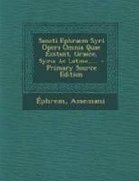 Sancti Ephraem Syri Opera Omnia Quae Exstant, Graece, Syria AC Latine...... 1018701206 Book Cover