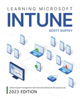 Learning Microsoft Intune: Unified Endpoint Management with Intune & the Microsoft 365 product suite 0645127965 Book Cover