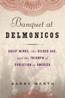 Banquet at Delmonico's: Great Minds, the Gilded Age, and the Triumph of Evolution in America 1400067782 Book Cover