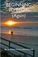 Beginning to Begin (Again) 1463571879 Book Cover