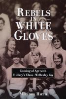 Rebels in White Gloves: Coming of Age with the Wellesley Class of '69 0385720181 Book Cover