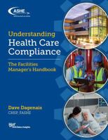 Understanding Health Care Compliance: The Facilities Manager’s Handbook 0960107398 Book Cover