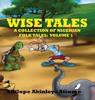 Wise Tales: A Collection of Nigerian Folk Tales: Volume 1 0998331201 Book Cover