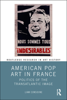 American Pop Art in France: Politics of the Transatlantic Image 1032653574 Book Cover