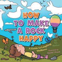 How to Make a Rock Happy: A Guide to Laughing Wellness 1039191436 Book Cover